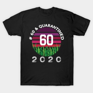 # 60 & Quarantined 2020, 60th birthday, 2020 Quarantine, Quaranteen shirt, official retired 2020, Quarantine celebration. T-Shirt